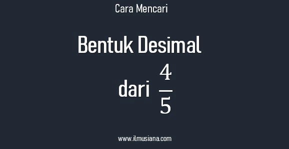 Bentuk Desimal 4 per 5? Begini Cara Mencarinya