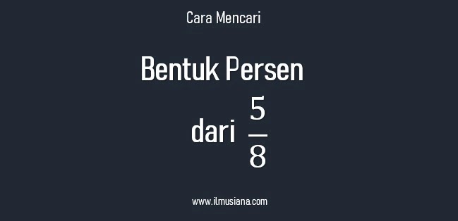 Bentuk Persen Pecahan 5/8? Begini Cara Mencarinya