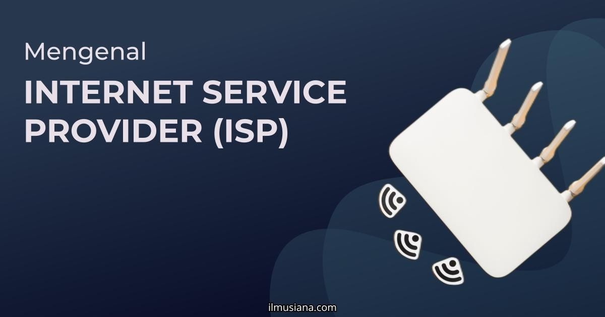 Apa Itu Internet Service Provider (ISP)? Pengertian, Cara Kerja, dan Jenis-Jenisnya